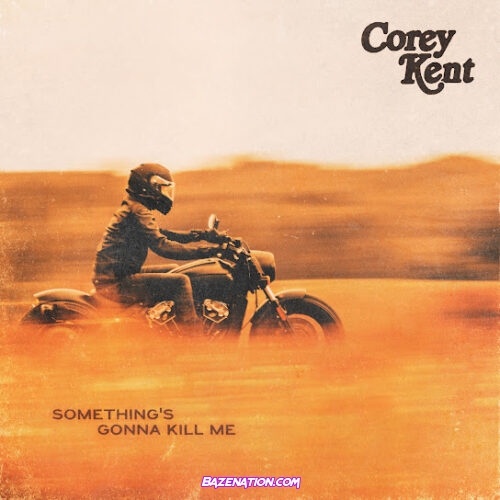 Corey Kent - Something's Gonna Kill Me