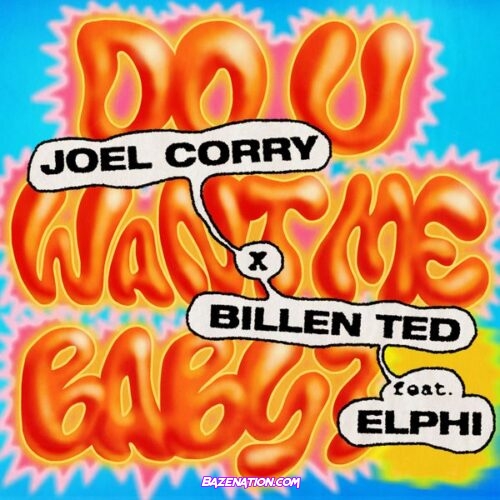 Joel Corry x Billen Ted - Do U Want Me Baby? (feat. Elphi)