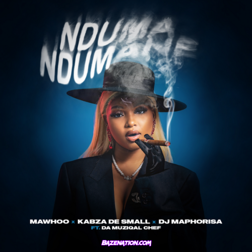 Mawhoo, Kabza De Small and DJ Maphorisa - Nduma Ndumane (feat. Da Muziqal Chef)