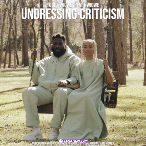 Tobe Nwigwe – UNDRESSING CRITICISM (feat. Fat Nwigwe)