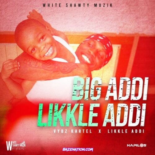 Vybz Kartel & Likkle Addi - Big Addi Likkle Addi