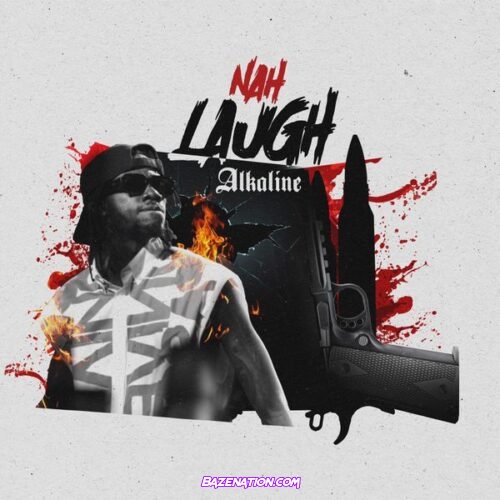 ALKALINE - NAH LAUGH