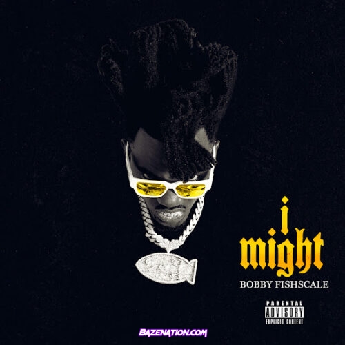 Bobby Fishscale - I Might