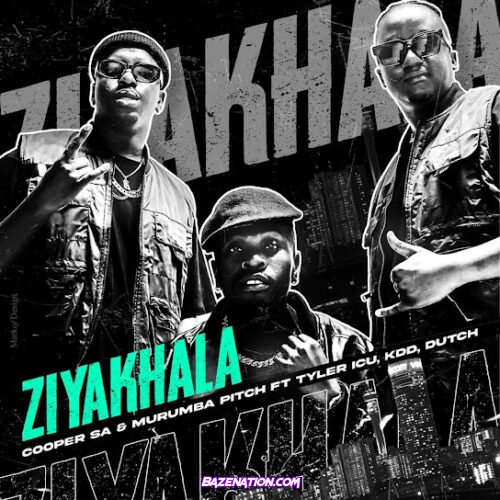Cooper SA - Ziyakhala (feat. Murumba Pitch, Tyler ICU, KDD & Dutch)
