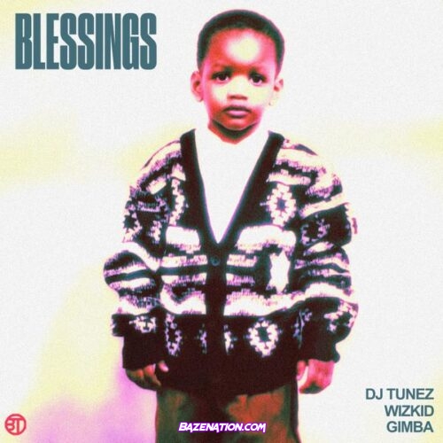 DJ Tunez - Blessings (feat. Wizkid & Gimba)