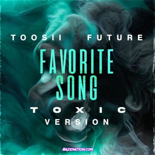 Toosii - Favorite Song (Toxic Version) feat. Future