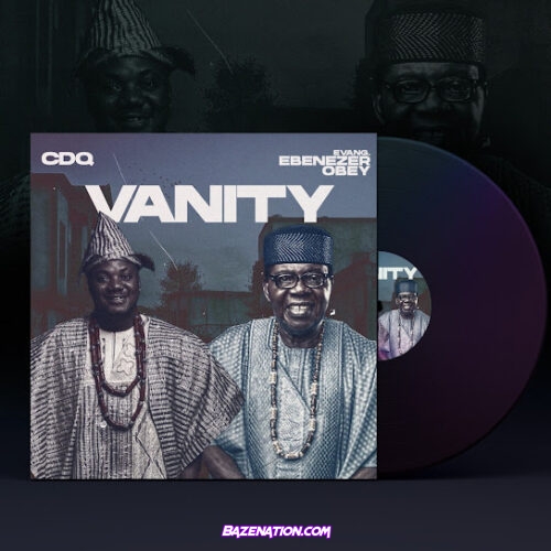 CDQ - VANITY (feat. Evang. Ebenezer Obey)