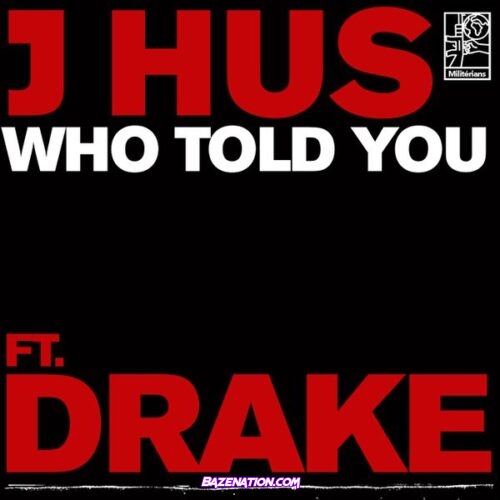 J Hus - Who Told You (feat. Drake)