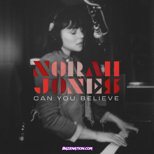 Norah Jones - Can You Believe