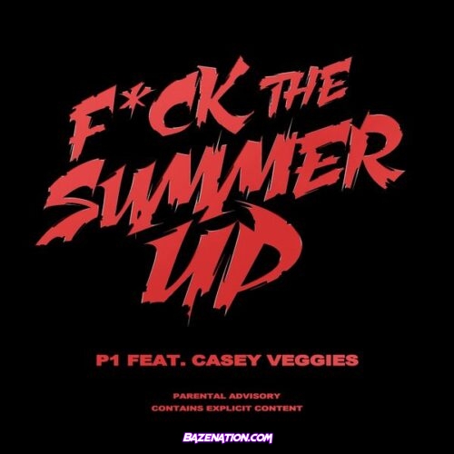 P1 - Fuck The Summer Up (feat. Casey Veggies)