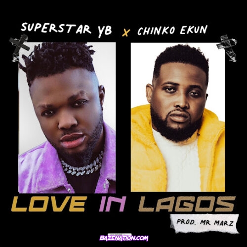 Superstar Yb - LOVE IN LAGOS (feat. Chinko Ekun)