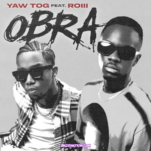 Yaw Tog - Obra (feat. Roiii)