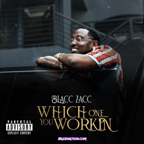 Blacc Zacc - Which One You Working