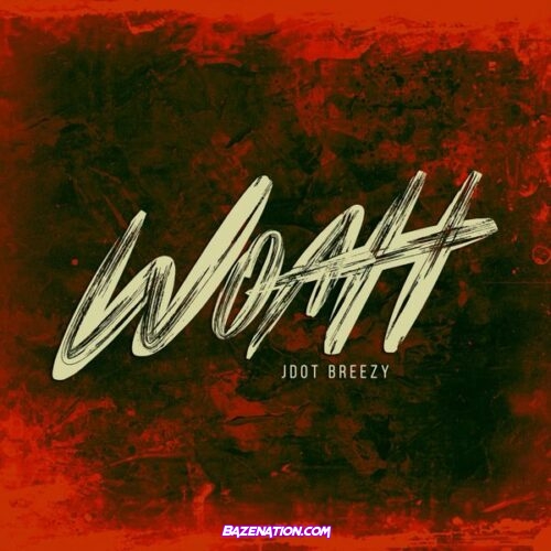 Jdot Breezy - Woah