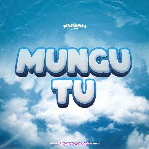 Kusah - Mungu Tu