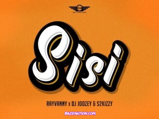 Rayvanny - Sisi (feat. DJ Joozey & S2kizzy)