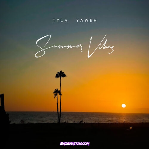 Tyla Yaweh - SUMMER VIBES