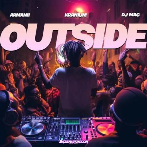 ARMANII - Outside (feat. Kranium & DJ MAC)