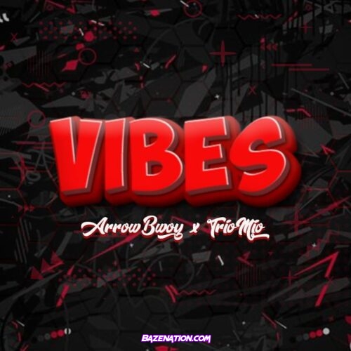 Arrow Bwoy - Vibes (feat. Trio Mio)