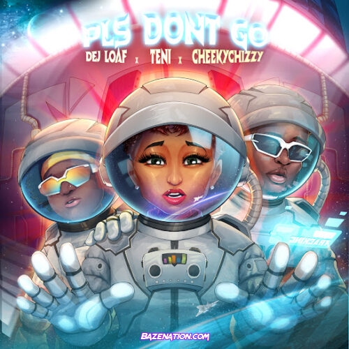 DeJ Loaf - Please Don't Go (feat. Teni & Cheekychizzy)