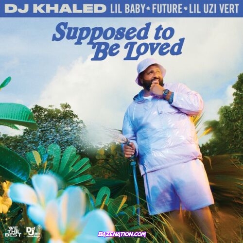 DJ Khaled - SUPPOSED TO BE LOVED (Ft. Lil Baby, Future & Lil Uzi Vert)