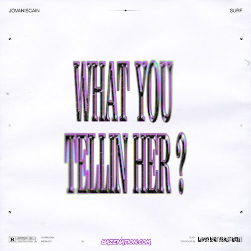 Jovanis Cain - What You Telling Her (feat. Surf)