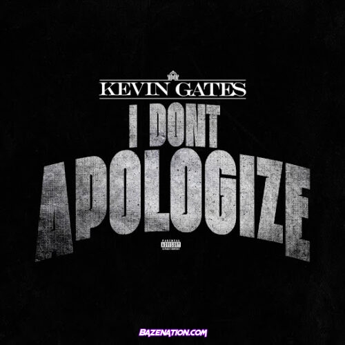 Kevin Gates - I Don’t Apologize