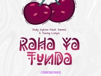 Dully Sykes - Raha Ya Tunda Ft. Yammi & Young Lunya