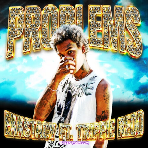 Ekkstacy - problems Ft. Trippie Redd