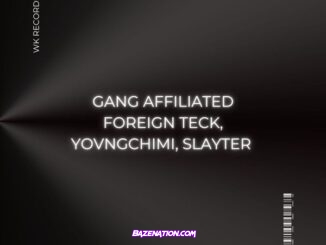 Foreign Teck - Gang Affiliated Ft. YOVNGCHIMI & Slayter