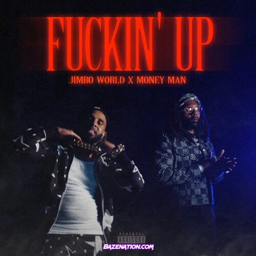 Jimbo World - Fuckin' Up Ft. Money Man