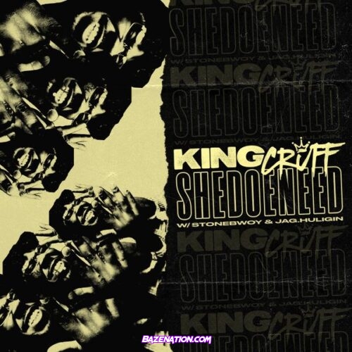 King Cruff - SHEDOENEED Ft. Stonebwoy & Jag.Huligin