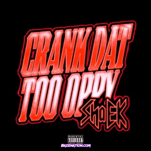 Sha EK - Crank Dat Too Oppy