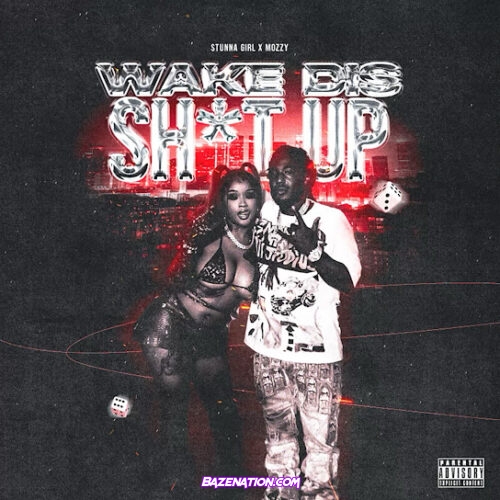 Stunna Girl - Wake Dis Shit Up (feat. Mozzy)