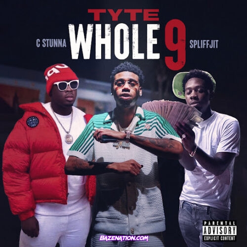 Tyte - Whole 9 Ft. C Stunna & Spliffjit