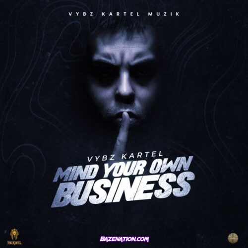 Vybz Kartel - Mind Your Own Business