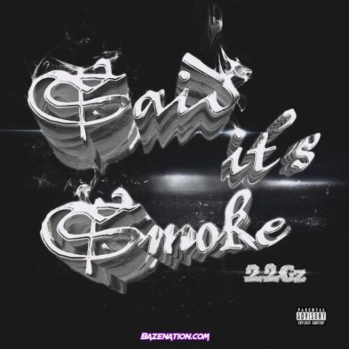 22Gz - Said It’s Smoke