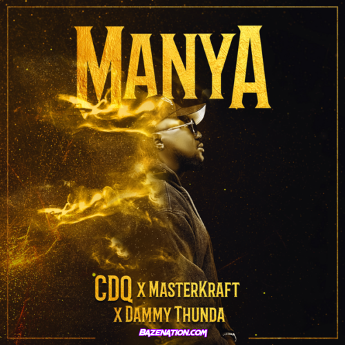 CDQ - Manya (feat. Masterkraft & Dammy Thunda)