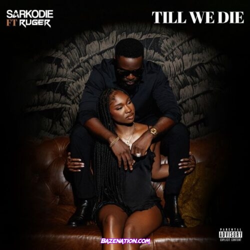 Sarkodie - Till We Die (feat. Ruger)