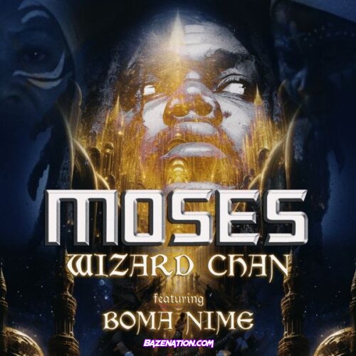 Wizard Chan - Moses (feat. Boma Nime)