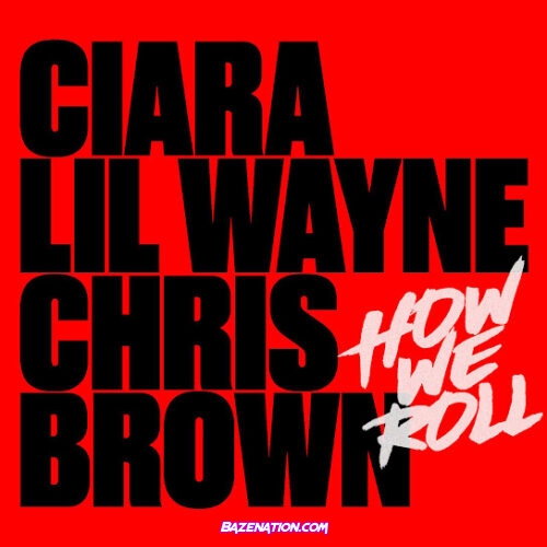 Ciara - How We Roll (Remix) (feat. Lil Wayne & Chris Brown)