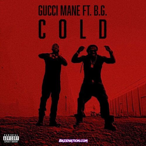 Gucci Mane - Cold (feat. B.G. & Mike WiLL Made-It)