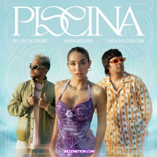 Maria Becerra - Piscina (feat. Chencho Corleone & Ovy On The Drums)