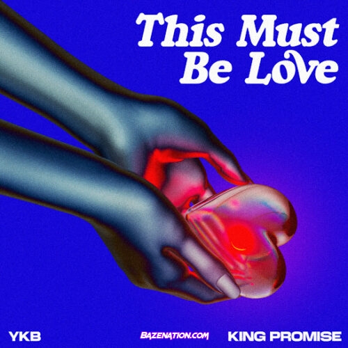 YKB - This Must Be Love (feat. King Promise)