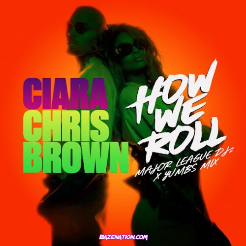 Ciara - How We Roll (Major League DJz & Yumbs Mix) (feat. Major League DJz, Yumbs & Chris Brown)