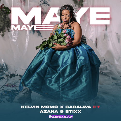 Kelvin Momo - Maye Maye (feat. Babalwa M featuring Azana, Stixx & Azana)