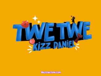 Kizz Daniel - Twe Twe