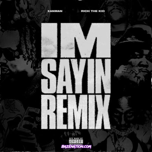 Xanman - I'm Sayin (Remix) (feat. Rich The Kid)