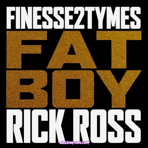 Finesse2tymes - Fat Boy (feat. Rick Ross)