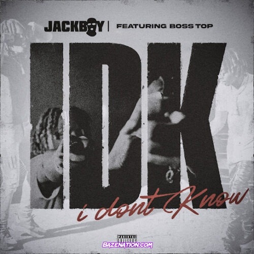 Jackboy - IDK (feat. Boss Top)